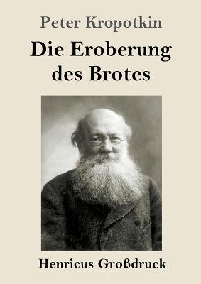 Book cover for Die Eroberung des Brotes (Grossdruck)