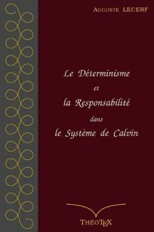 Cover of Le Determinisme et la Responsabilite dans le Systeme de Calvin