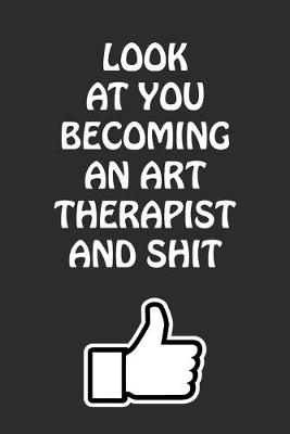 Book cover for Look at You Becoming an Art Therapist and Shit