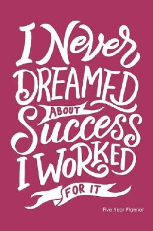 Cover of I Never Dreamed About Success I Worked For It