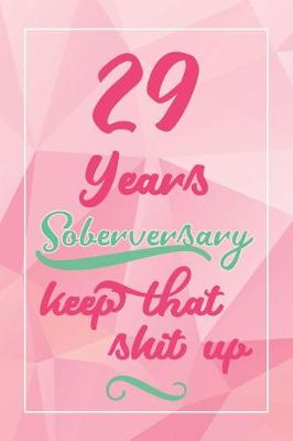 Book cover for 29 Years Soberversary Keep That Shit Up