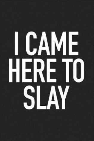 Cover of I Came Here to Slay