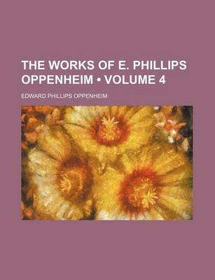 Book cover for The Works of E. Phillips Oppenheim (Volume 4)