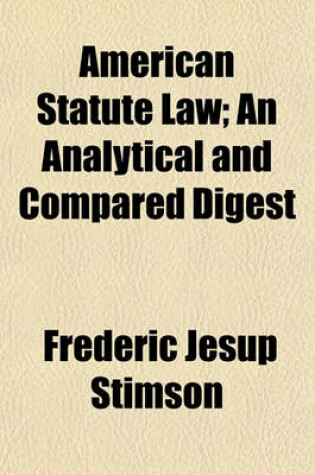 Cover of American Statute Law; An Analytical and Compared Digest