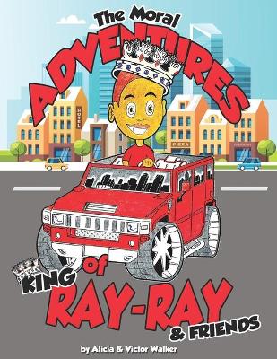 Book cover for The Moral Adventures of King Ray-Ray & Friends