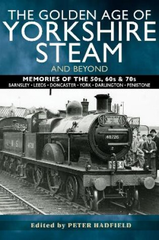 Cover of The Golden Age of Yorkshire Steam and Beyond