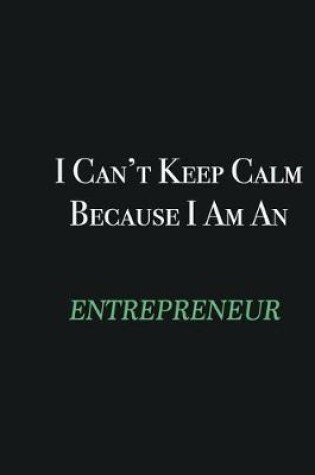 Cover of I cant Keep Calm because I am an Entrepreneur