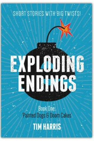 Cover of Eexploding Endings (Book One): Painted Dogs and Doom Cakes