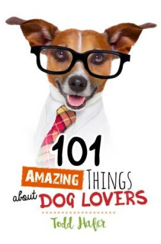 Cover of 101 Amazing Things About Dog Lovers