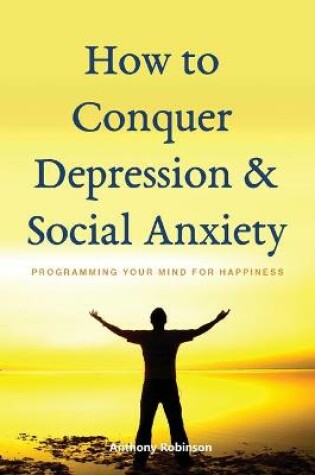 Cover of How to Conquer Depression & Social Anxiety