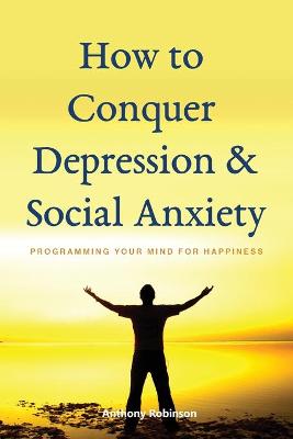 Book cover for How to Conquer Depression & Social Anxiety