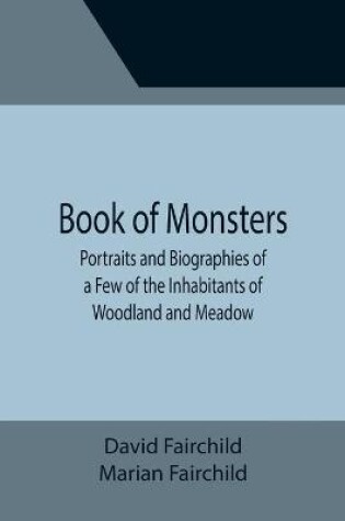 Cover of Book of Monsters; Portraits and Biographies of a Few of the Inhabitants of Woodland and Meadow