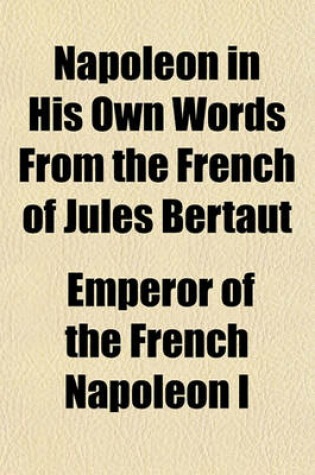 Cover of Napoleon in His Own Words from the French of Jules Bertaut