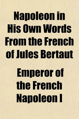 Book cover for Napoleon in His Own Words from the French of Jules Bertaut