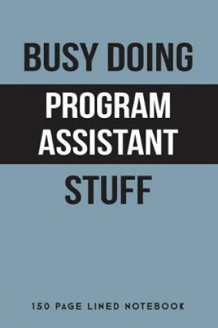 Cover of Busy Doing Program Assistant Stuff