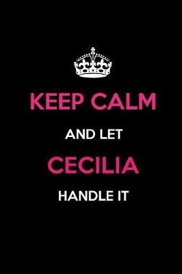 Book cover for Keep Calm and Let Cecilia Handle It