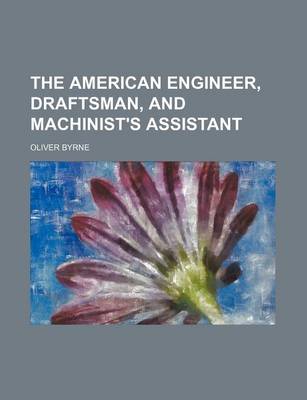 Book cover for The American Engineer, Draftsman, and Machinist's Assistant