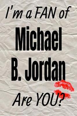 Cover of I'm a Fan of Michael B. Jordan Are You? Creative Writing Lined Journal