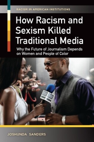 Cover of How Racism and Sexism Killed Traditional Media: Why the Future of Journalism Depends on Women and People of Color