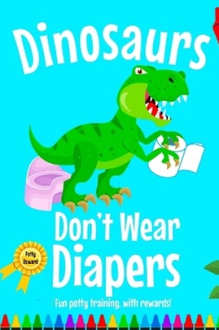 Cover of Dinosaurs Don't Wear Diapers!