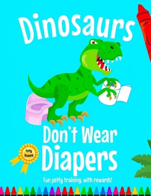 Cover of Dinosaurs Don't Wear Diapers!