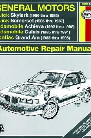 Cover of General Motors covering Buick Skylark (86-98), Buick Somerset (85-87), Oldsmobile Achieva (92-98), Oldsmobile Calais (85-91), & Pontiac Grand Am (85-98) (inc. Pontiac 2.3L Quad 4) Haynes Repair Manual (USA)