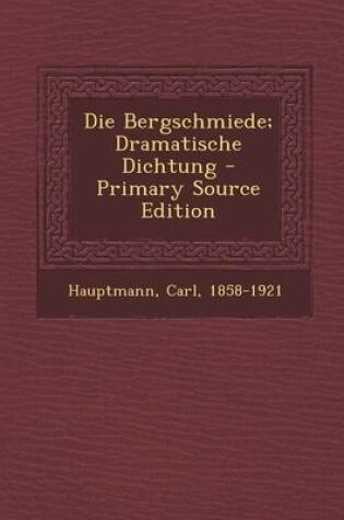 Cover of Die Bergschmiede; Dramatische Dichtung