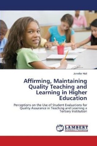 Cover of Affirming, Maintaining Quality Teaching and Learning in Higher Education