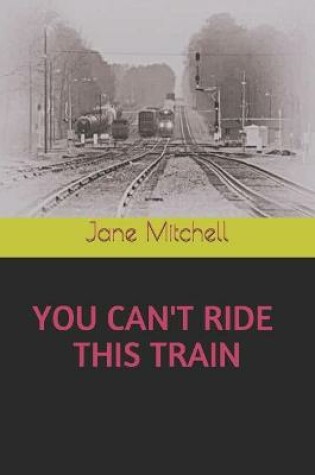 Cover of You Can't Ride This Train
