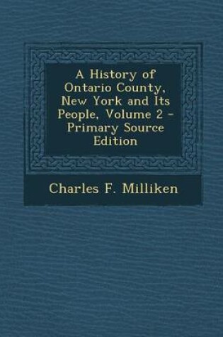 Cover of A History of Ontario County, New York and Its People, Volume 2 - Primary Source Edition