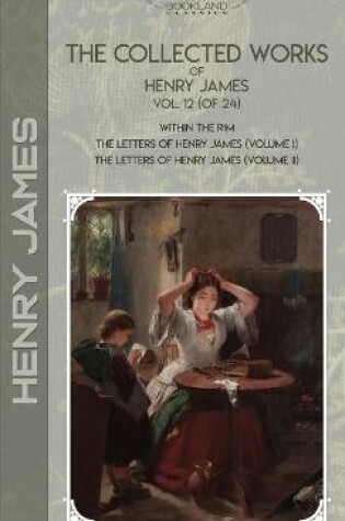 Cover of The Collected Works of Henry James, Vol. 12 (of 24)