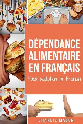 Book cover for Dépendance alimentaire En français/ Food addiction In French