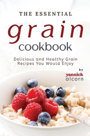 Cover of The Essential Grain Cookbook