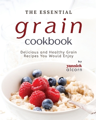 Book cover for The Essential Grain Cookbook