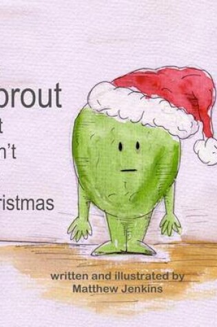Cover of The Sprout That Didn't Like Christmas