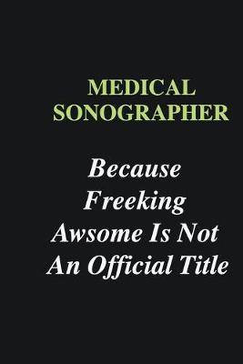 Book cover for Medical Sonographer Because Freeking Awsome is Not An Official Title