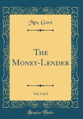 Book cover for The Money-Lender, Vol. 3 of 3 (Classic Reprint)