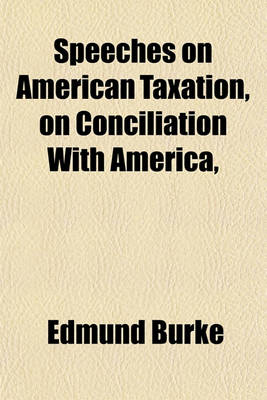 Book cover for Speeches on American Taxation, on Conciliation with America,