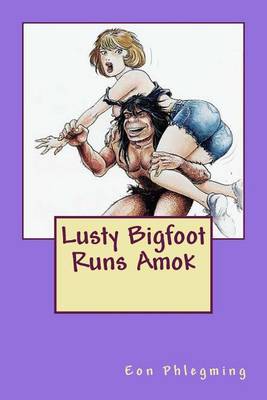 Book cover for Lusty Bigfoot Runs Amok