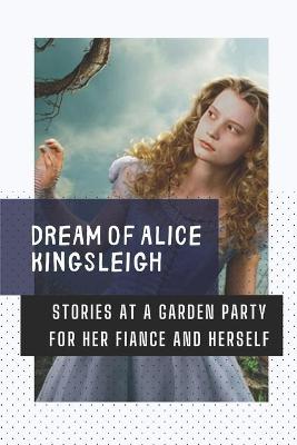 Cover of Dream Of Alice Kingsleigh