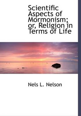 Book cover for Scientific Aspects of Mormonism; Or, Religion in Terms of Life