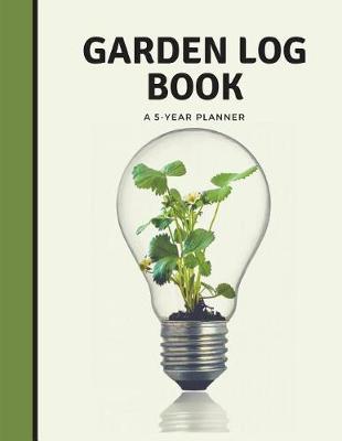 Book cover for Garden Log Book a 5 Year Planner