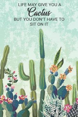 Book cover for Life May Give You a Cactus But You Don't Have to Sit on It