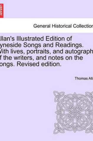 Cover of Allan's Illustrated Edition of Tyneside Songs and Readings. with Lives, Portraits, and Autographs of the Writers, and Notes on the Songs. Revised Edition.