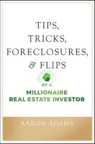 Cover of Tips, Tricks, Foreclosures, and Flips of a Millionaire Real Estate Investor