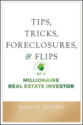 Book cover for Tips, Tricks, Foreclosures, and Flips of a Millionaire Real Estate Investor