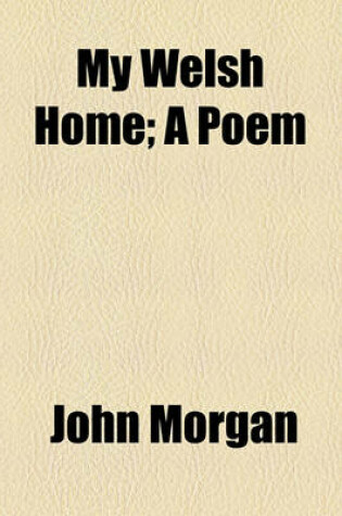 Cover of My Welsh Home; A Poem
