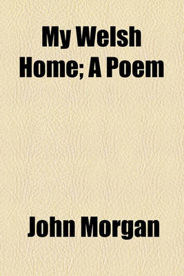 Book cover for My Welsh Home; A Poem