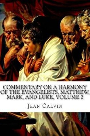 Cover of Commentary on a Harmony of the Evangelists, Matthew, Mark, and Luke, Volume 2