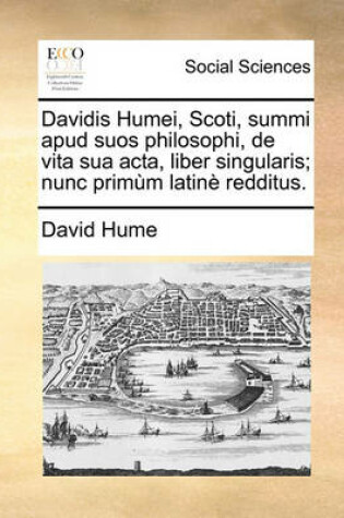 Cover of Davidis Humei, Scoti, Summi Apud Suos Philosophi, de Vita Sua Acta, Liber Singularis; Nunc Primum Latine Redditus.